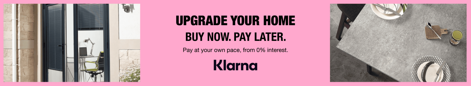 Upgrade Your Home. Buy now. Pay Later. Klarna